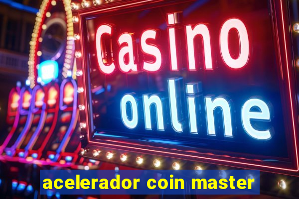 acelerador coin master